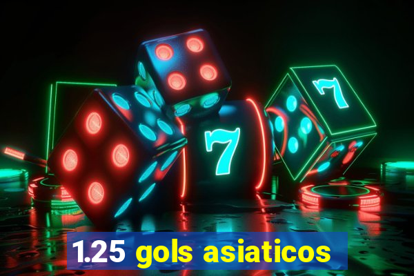 1.25 gols asiaticos